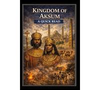 Kingdom of Aksum: A Quick Read