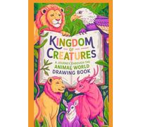 Kingdom of Creatures A Journey Through the Animal World Drawing Book: Explore, Sketch, and Discover the Wonders of Wildlife - A Creative Drawings Adventure for Kids and Animals Lovers of All Ages