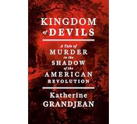 Kingdom of Devils: A Tale of Murder in the Shadow of the American Revolution