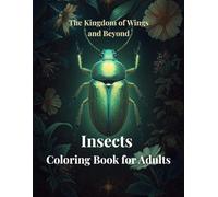 Kingdom of Wings and Beyond. A Relaxing Nature Coloring Book for Adults with Butterflies, Spiders, Beetles and Botanical Art