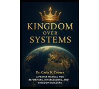 Kingdom Over Systems: A Devotional Prayer Guide for Reformers, Intercessors, and Kingdom Builders