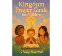 KINGDOM PRAYER GUIDE FOR CHILDREN: TEACHING KINGDOM KEYS TO PRAY WITH CONFIDENCE AND BOLDNESS