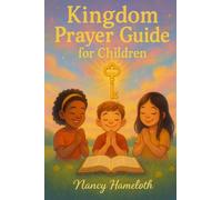 Kingdom Prayer Guide for Children: Teaching Kingdom Keys To Pray With Confidence And Boldness