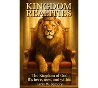 Kingdom Realities: It's Here, Now, and Within