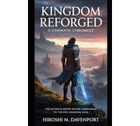 Kingdom Reforged: A Cinematic Chronicle: “The Ultimate Movie Review Companion to the Epic Kingdom Saga”