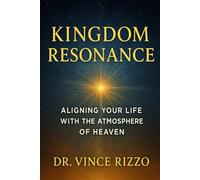 Kingdom Resonance: Aligning Your Life With the Atmosphere of Heaven