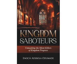 KINGDOM SABOTEURS: Unmasking the Silent Killers of Kingdom Progress