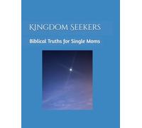 Kingdom Seekers: Biblical Truths for Single Moms: A devotional for embracing God's plan for your life