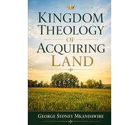 Kingdom Theology of Acquiring Land: Recovering Covenant Stewardship, Inheritance, and Dominion Under Christ