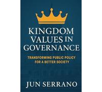 Kingdom Values in Governance: Transforming Public Policy for a Better Society