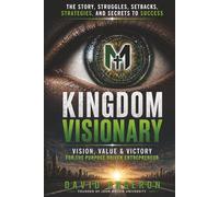 Kingdom Visionary: Vision, Values & Victory for the Purpose-Driven Entrepreneur