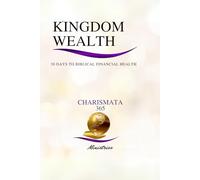 Kingdom Wealth: 30 Days To Biblical Financial Health: The Charismata365 Doctor Finance And Charismata365 Ministries 30-day Health And Wellness Check-up