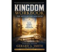 KINGDOM WORKBOOK™ THE KEYS OF THE KINGDOM: A Kingdom Citizen's Study Guide to Prayer, Authority, Identity & Representation