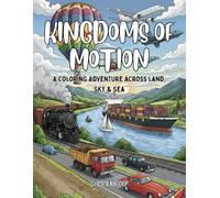 Kingdoms Of Motion: The Ultimate Transport Coloring Book for Kids | Vehicle Coloring Adventure for Kids Ages 4-8