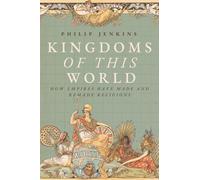 Kingdoms of This World: How Empires Have Made and Remade Religions