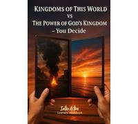 KINGDOMS of THIS WORLD vs the POWER of GOD's KINGDOM - YOU DECIDE: Interactive Bible Learning - Learners' Workbook