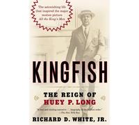 Kingfish: The Reign of Huey P. Long - White Jr. Richard D.