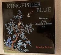 Kingfisher Blue: Treasures of an Ancient Chinese Art