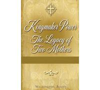 Kingmaker Power: The Legacy of Two Mothers