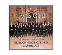 King's College Choir Cambridge - I WAS GLAD: THE IMMORTAL SOUND