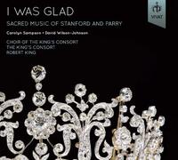 Kings Consort/Choir Of The King's Consort - Was Glad: Sacred Music Of Stanford & Parry