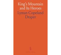 King's Mountain and Its Heroes: History of the Battle of King's Mountain, October 7th, 1780, and the Events Which Led to It