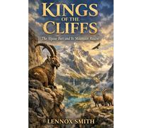 KINGS OF THE CLIFFS: The Alpine Ibex and Its Mountain Realm