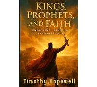 Kings, Prophets, and Faith: Unpacking 1 Kings for Evangelicals