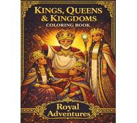 Kings, Queens & Kingdoms Coloring Book: A Majestic Coloring Journey Through Royal Families, Ancient Thrones, and Legendary Kingdoms