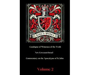 King's Works Volume 2: Featuring the English translations of Francisco Ribera's Commentary on the Apocalypse of St. John and Matthias Flacius' Catalogue of Witnesses of the Truth