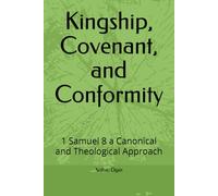 Kingship, Covenant, and Conformity: 1 Samuel 8 a Canonical and Theological Approach
