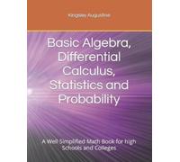 Kingsley August Basic Algebra, Differential Calculus, Statistics and (Tascabile)