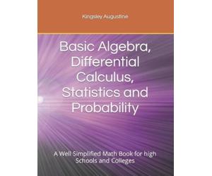 Kingsley August Basic Algebra, Differential Calculus, Statistics and (Tascabile)