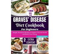 Graves’ Disease Diet Cookbook for Beginners: Essential Recipes for Managing Symptoms and Improving Thyroid Health Through Nutritional Balance
