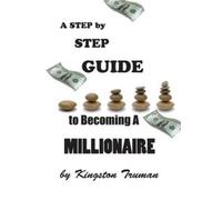 Kingston Truman A Step By Step Guide to Becoming A Millionaire (Tascabile)