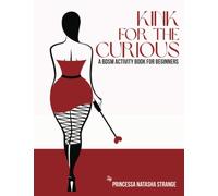 Kink for the Curious: A BDSM Activity Book for Beginners