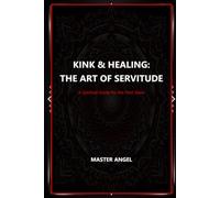 KINK & HEALING THE ART OF SERVITUDE