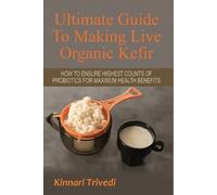 Kinnari Trivedi Ultimate Guide To Making Live Organic Kefir (Tascabile)