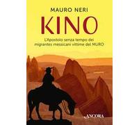 Kino. L'apostolo senza tempo dei migrantes messicani vittime del muro