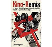 KINO-REMIX: La nuova videosfera tra avanguardie storiche e sperimentazione pop