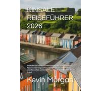 KINSALE REISEFÜHRER 2026: Entdecken Sie Irlands Gourmet-Hauptstadt - Top-Restaurants, Küstenwanderwege, Sehenswürdigkeiten, die Sie unbedingt besuchen ... für den perfekten Kinsale-Urlaub