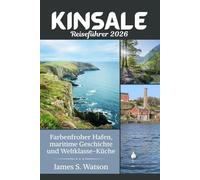 Kinsale Reiseführer 2026: Farbenfroher Hafen, maritime Geschichte und Weltklasse-Küche