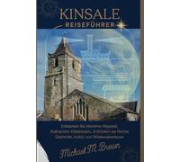 KINSALE REISEFÜHRER: Entdecken Sie maritime Majestät, kulinarische Köstlichkeiten, enthüllen Sie die reiche Geschichte, Kultur und Wüstenabenteuer