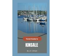 Kinsale Travel Guide: Discover the Charm, History, and Flavors of Ireland’s Coastal Gem