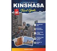 Kinshasa Travel Guide 2027: Your Insider's Vacation Planner with Top Attractions, Congo River Adventures, Local Cuisine, Hotels, Museums & Hidden Gems