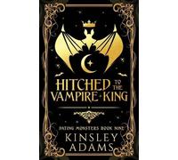 Kinsley Adams Hitched to the Vampire King: A Fated Mates Vampire and (Tascabile)