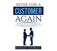 Kinsley Thorley Never Lose a Customer Again (Tascabile)