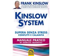 Kinslow system. Supera senza stress conflitti e calamità. Manuale pratico di esercizi quantici