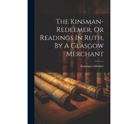 Kinsman Redeeme The Kinsman-redeemer, Or Readings In Ruth, By A Glas (Tascabile)