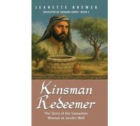 Kinsman Redeemer: The Story of the Samaritan Woman at Jacob's Well: 2